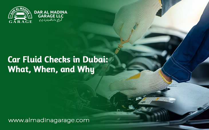 Car Fluid Checks in Dubai: What, When, and Why You Shouldn’t Skip Them
