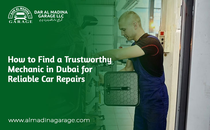 How to Find a Trustworthy Mechanic in Dubai for Reliable Car Repairs