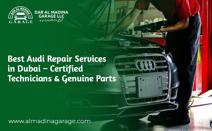 Best Audi Repair Services in Dubai – Certified Technicians & Genuine Parts
