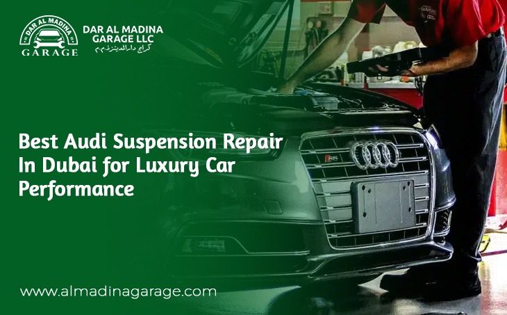 Best Audi Suspension Repair in Dubai for Luxury Car Performance