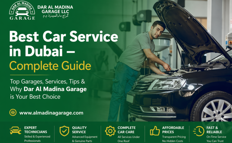  Best Car Service in Dubai – Complete Guide (Dar Al Madina Garage)