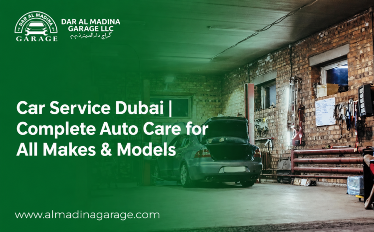  Car Service Dubai | Complete Auto Care for All Makes & Models