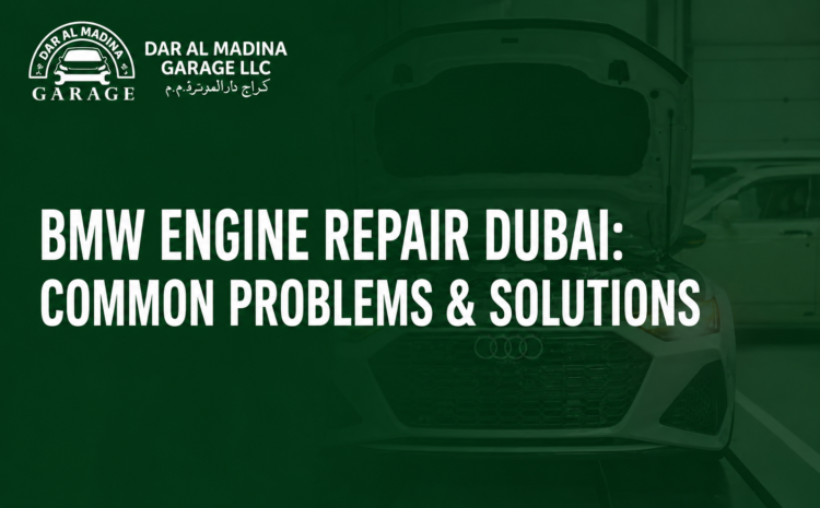  BMW Engine Repair Dubai: Common Problems & Solutions