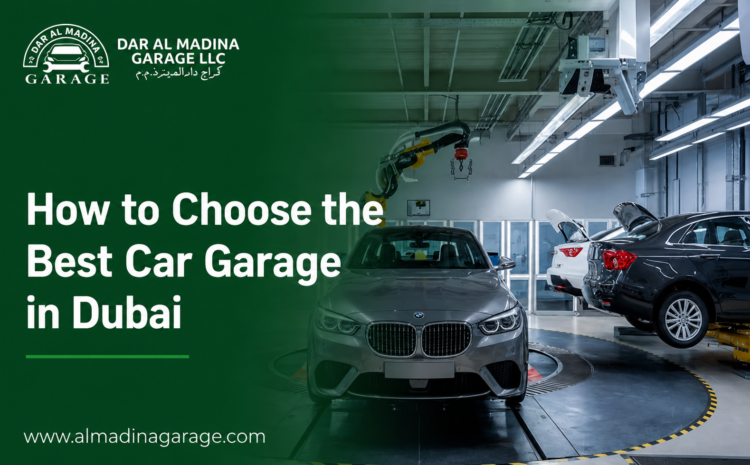 How to Choose the Best Car Garage in Dubai