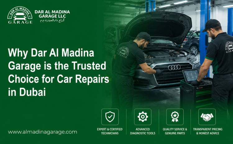  Why Dar Al Madina Garage is the Trusted Choice for Car Repairs in Dubai