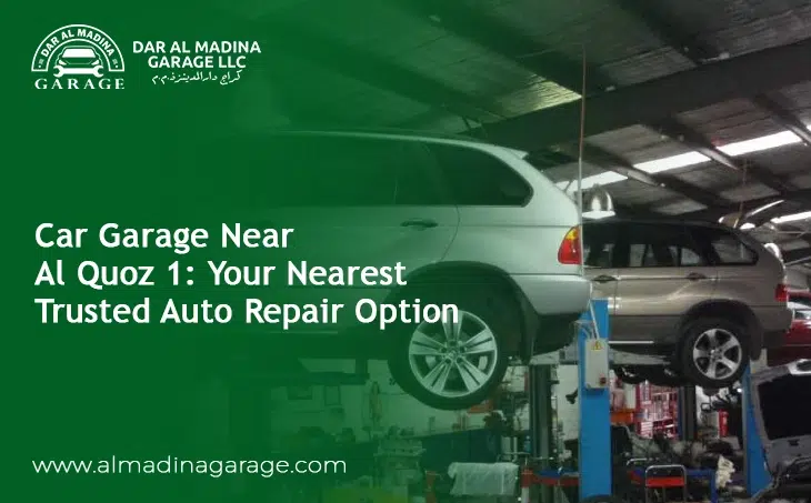  Car Garage Near Al Quoz 1: Your Nearest Trusted Auto Repair Option