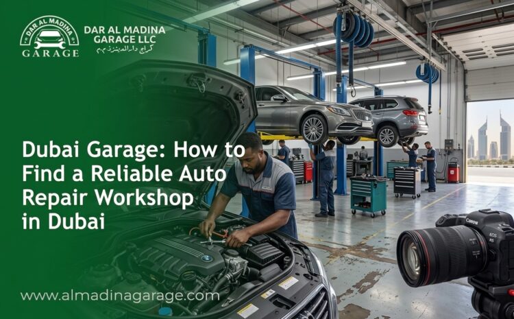  Dubai Garage: How to Find a Reliable Auto Repair Workshop in Dubai