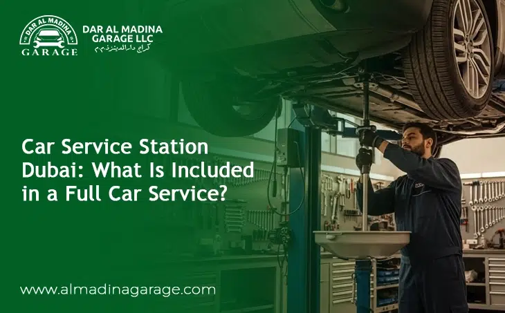  Car Service Station Dubai: What Is Included in a Full Car Service?