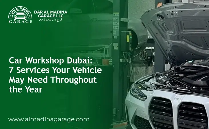  Car Workshop Dubai: 7 Services Your Vehicle May Need Throughout the Year